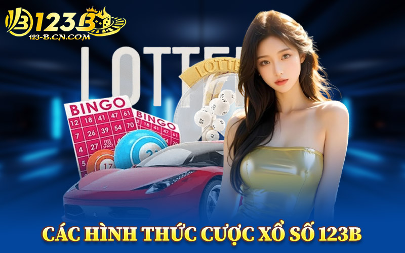 Các Hình Thức Cược Xổ Số 123B