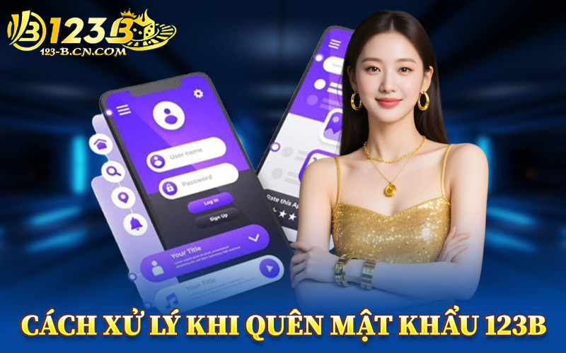 Cách Xử Lý Khi Quên Mật Khẩu 123B