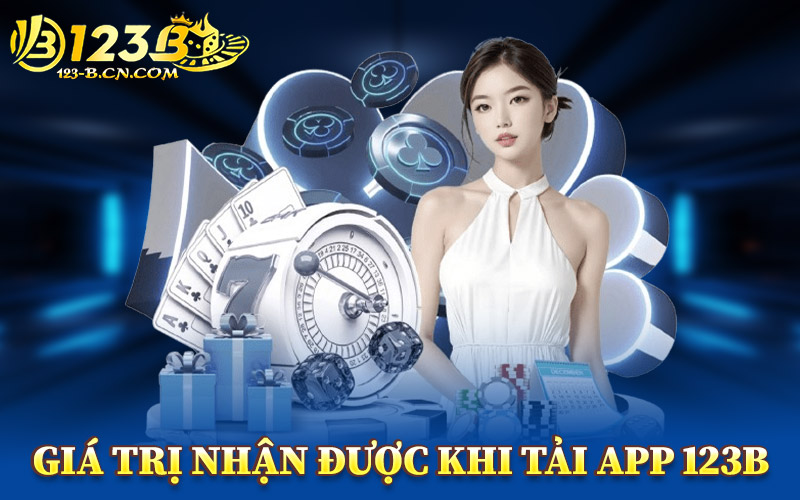 Giá Trị Nhận Được Khi Tải App 123B