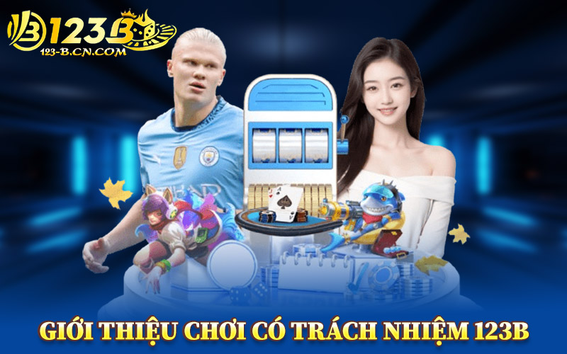 Giới Thiệu Chơi Có Trách Nhiệm 123B