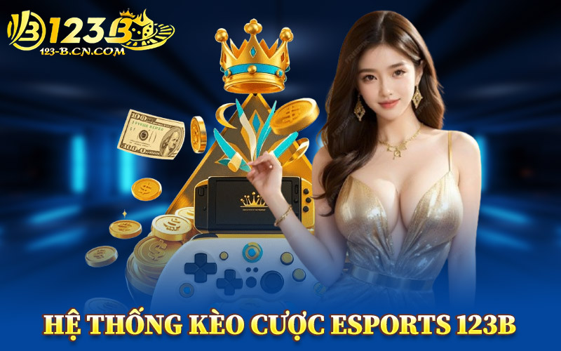 Hệ Thống Kèo Cược ESports 123B