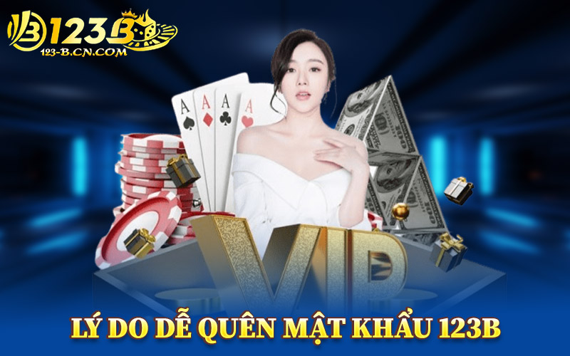 Lý Do Dễ Quên Mật Khẩu 123B