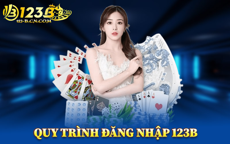 Quy Trình Đăng Nhập 123B Đúng Cách