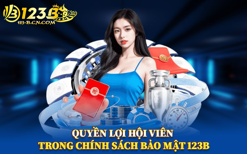 Quyền Lợi Hội Viên Trong Chính Sách Bảo Mật 123B