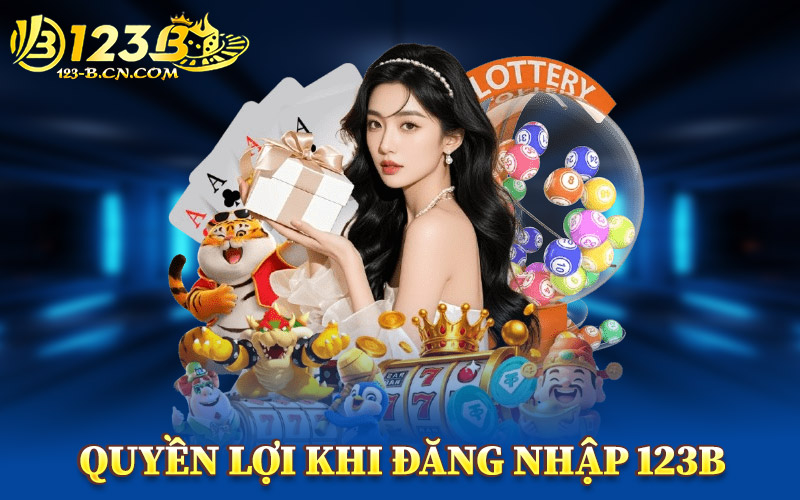 Quyền Lợi Khi Đăng Nhập 123B
