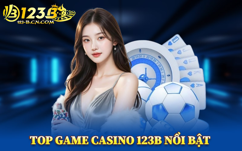 Top Game Casino 123B Nổi Bật
