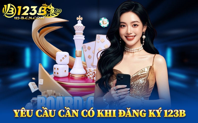 Yêu Cầu Cần Có Khi Đăng Ký 123B